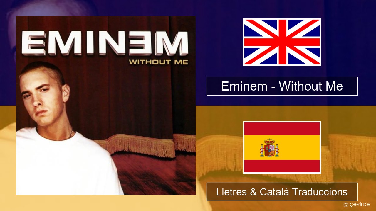 Eminem – Without Me Anglès Lletres & Català Traduccions