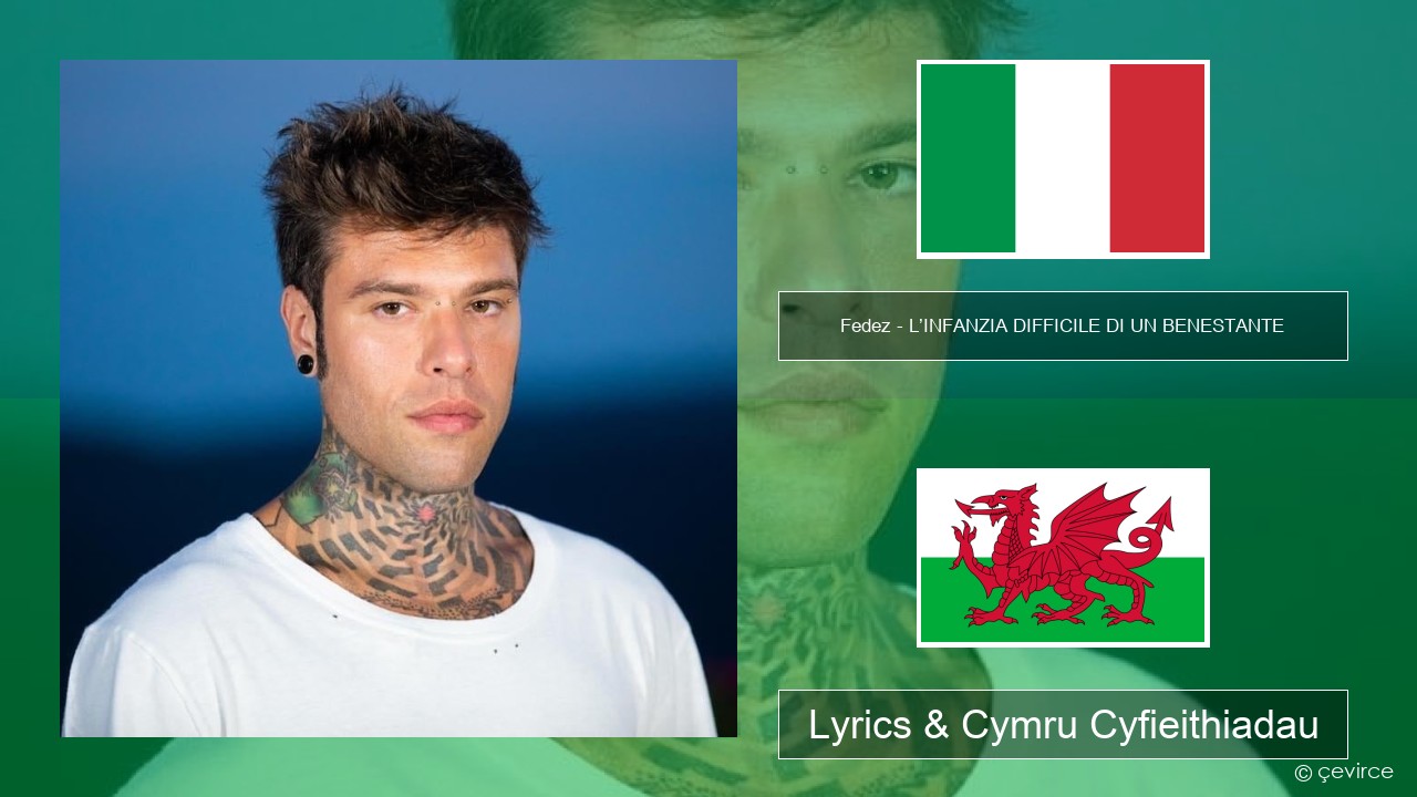 Fedez – L’INFANZIA DIFFICILE DI UN BENESTANTE Eidaleg Lyrics & Cymru Cyfieithiadau