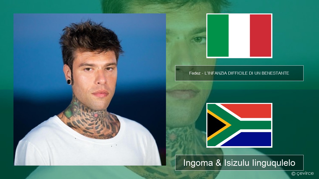 Fedez – L’INFANZIA DIFFICILE DI UN BENESTANTE Isi-Italian Ingoma & Isizulu Iinguqulelo