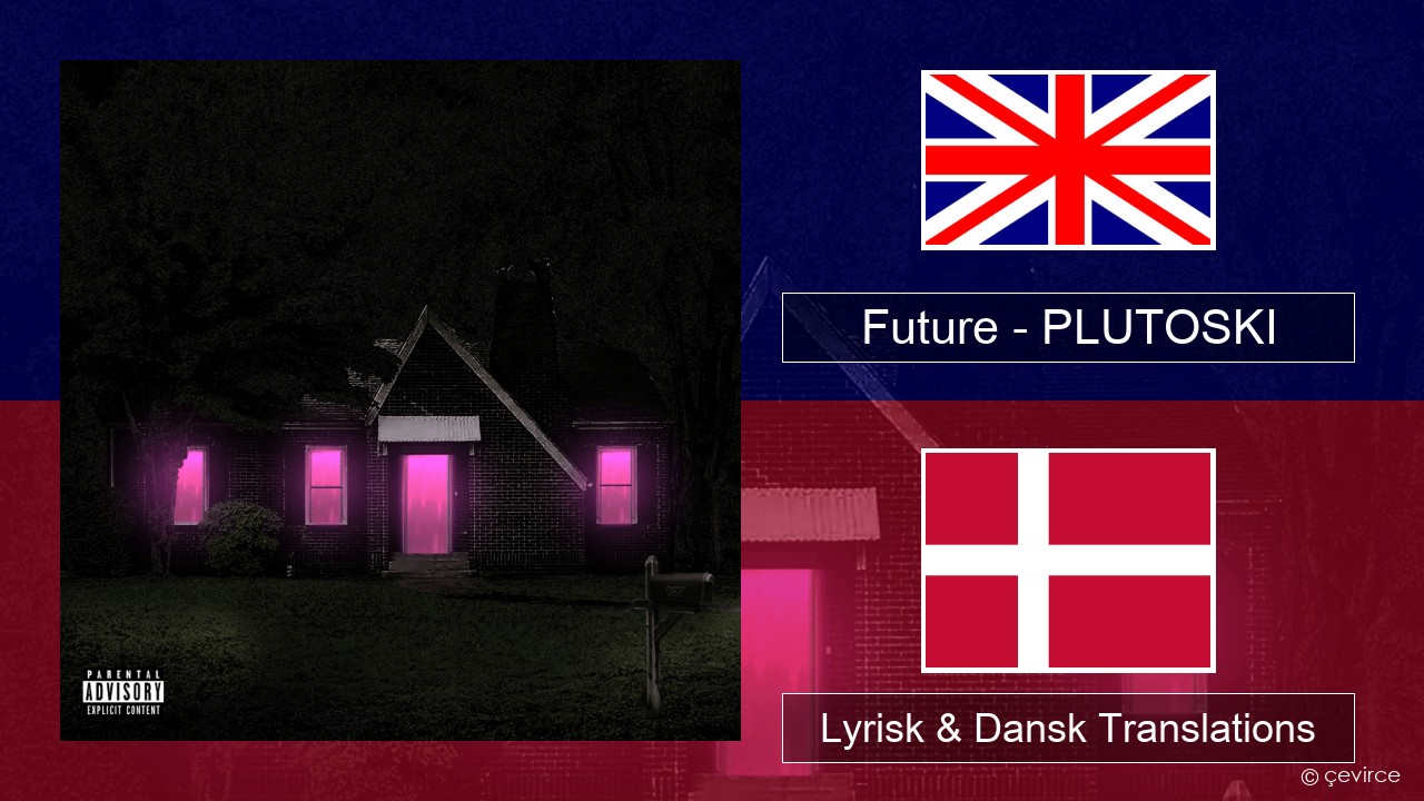 Future – PLUTOSKI Engelsk Lyrisk & Dansk Translations