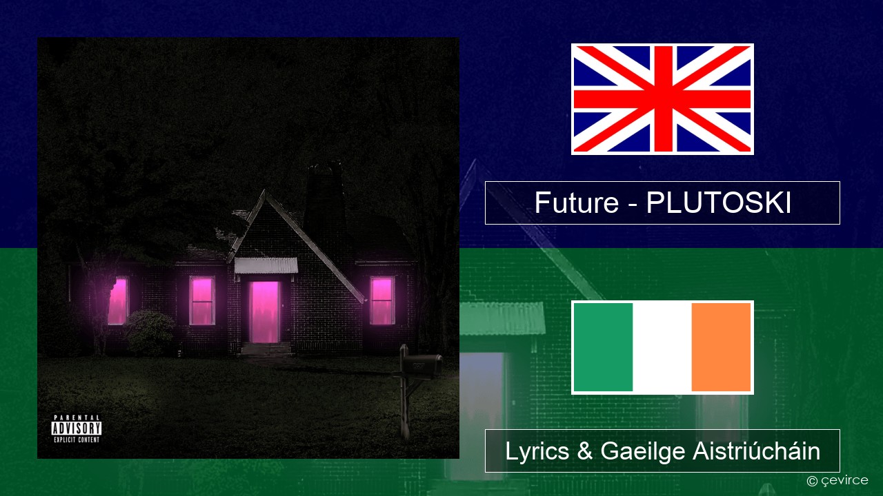 Future – PLUTOSKI Béarla Lyrics & Gaeilge Aistriúcháin