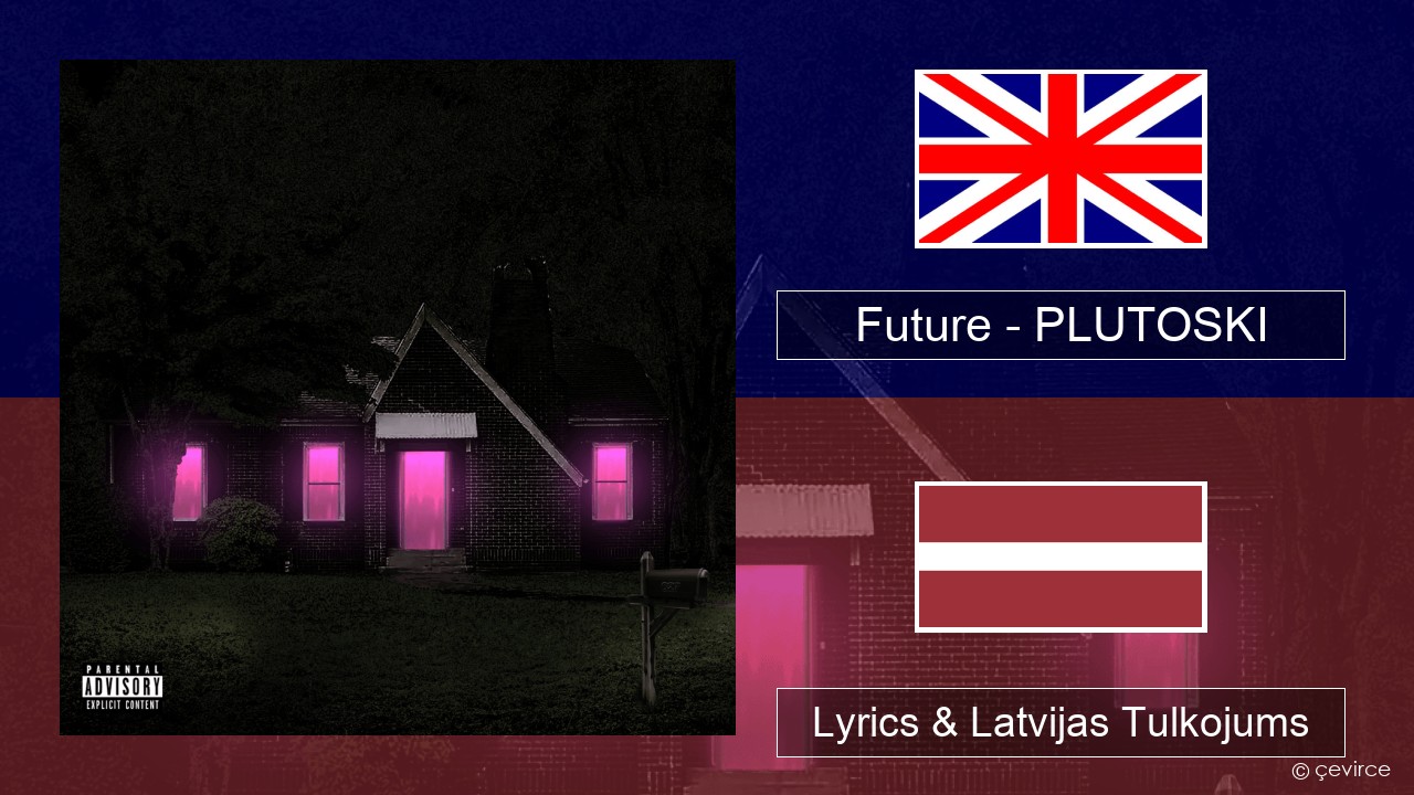 Future – PLUTOSKI Angļu Lyrics & Latvijas Tulkojums