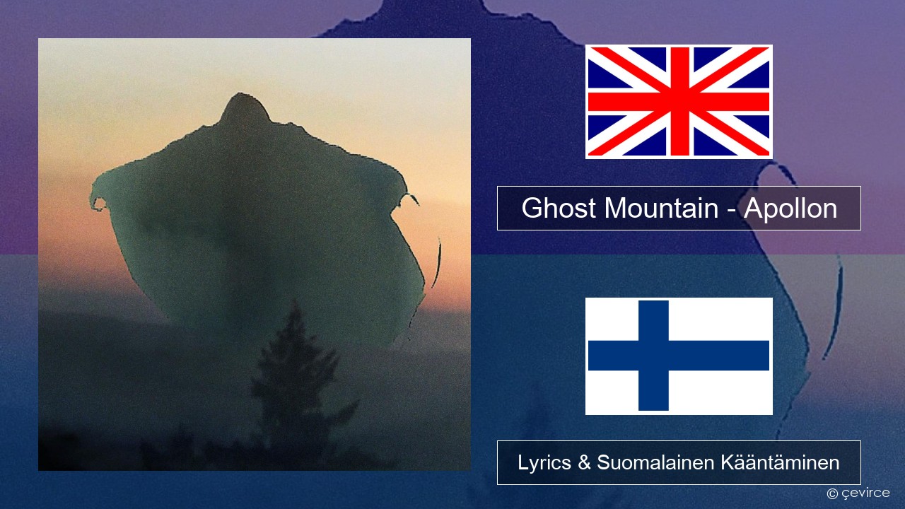 Ghost Mountain – Apollon Englanti Lyrics & Suomalainen Kääntäminen