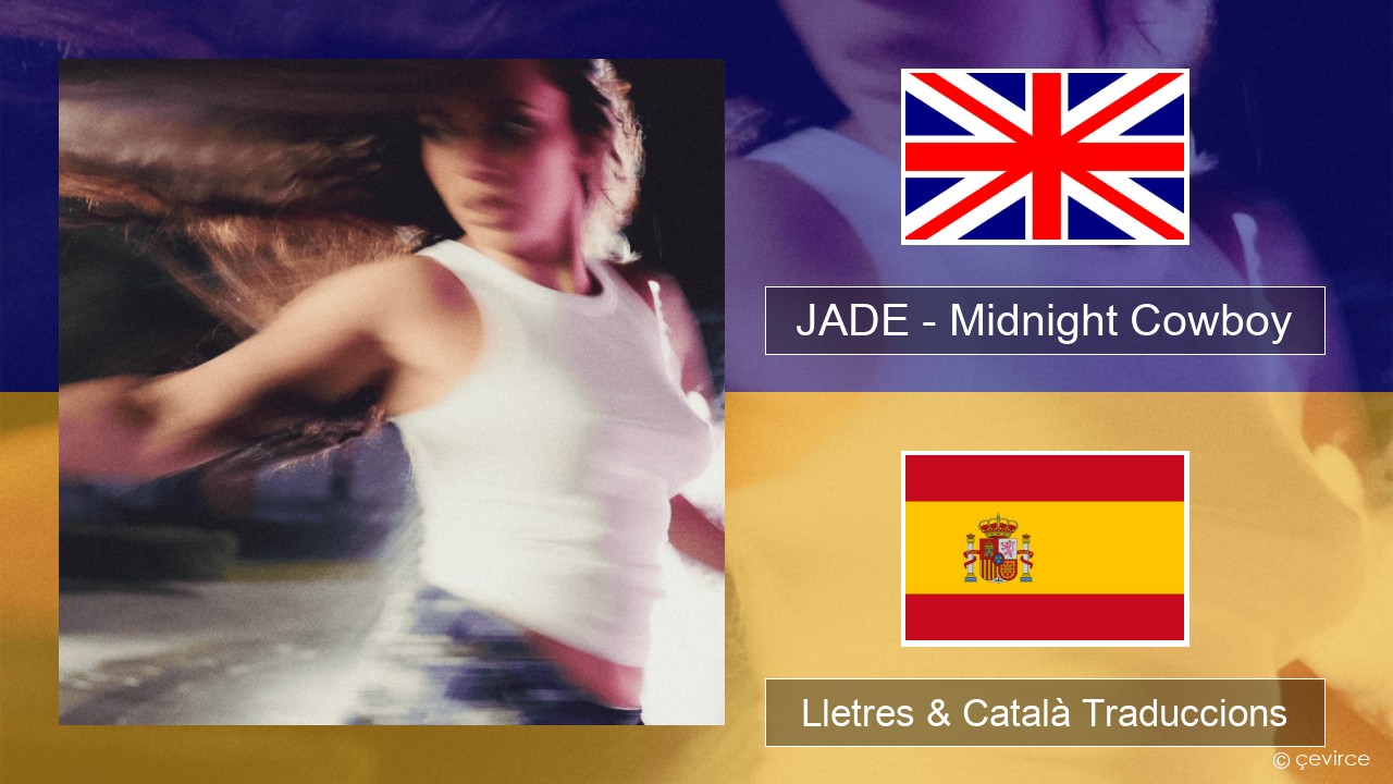 JADE – Midnight Cowboy Anglès Lletres & Català Traduccions