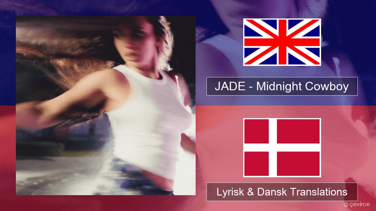 JADE – Midnight Cowboy Engelsk Lyrisk & Dansk Translations