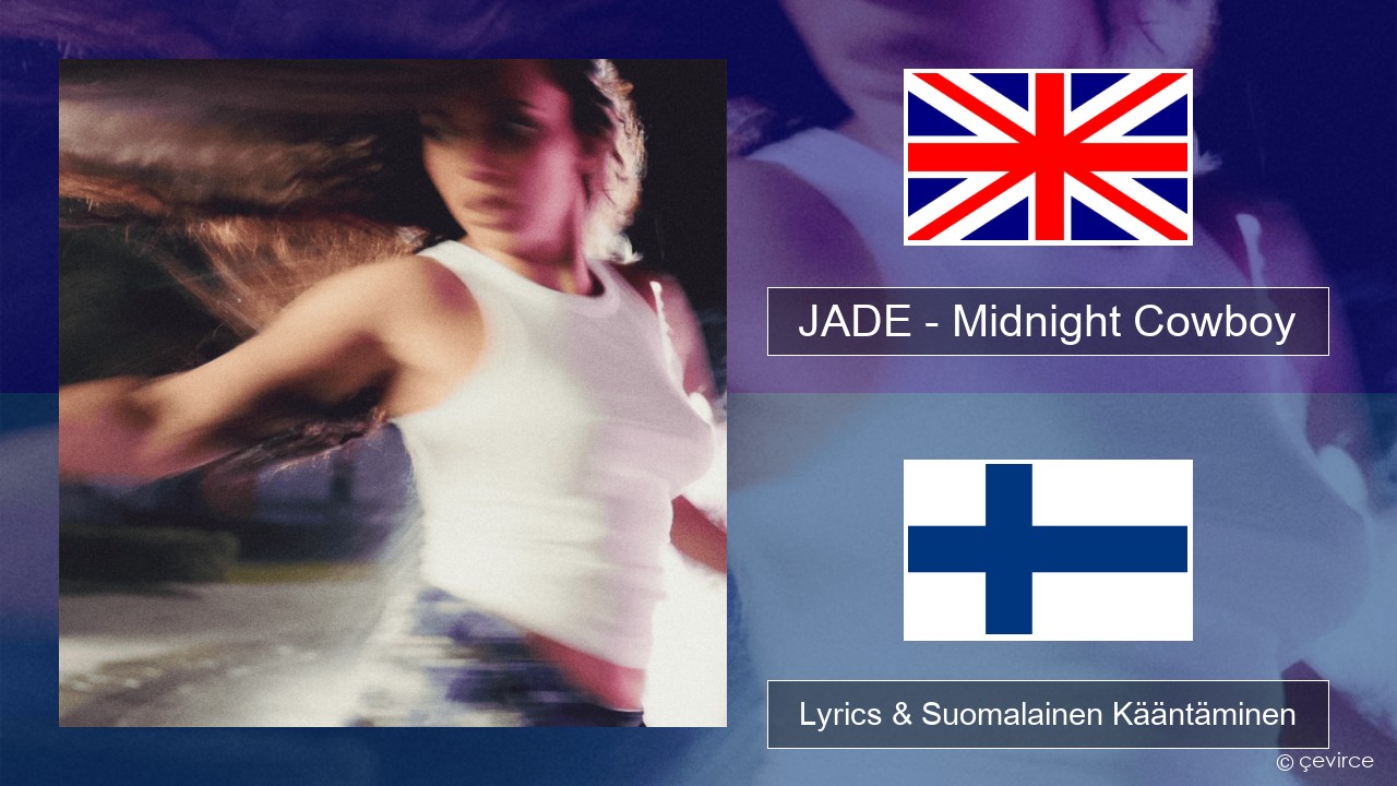 JADE – Midnight Cowboy Englanti Lyrics & Suomalainen Kääntäminen