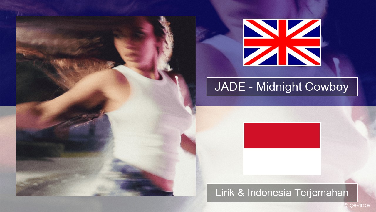 JADE – Midnight Cowboy Bahasa Indonesia Lirik & Indonesia Terjemahan