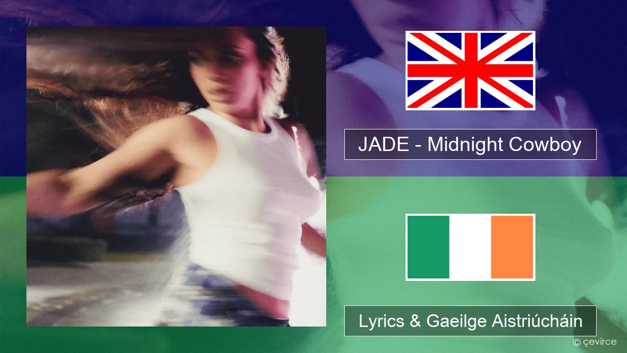 JADE – Midnight Cowboy Béarla Lyrics & Gaeilge Aistriúcháin