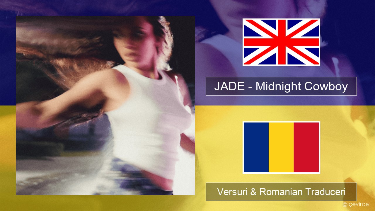 JADE – Midnight Cowboy Română Versuri & Romanian Traduceri