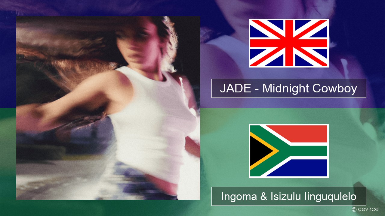 JADE – Midnight Cowboy Isixhosa Ingoma & Isizulu Iinguqulelo