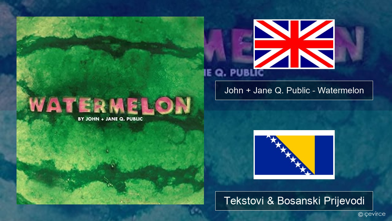 John + Jane Q. Public – Watermelon Engleski Tekstovi & Bosanski Prijevodi