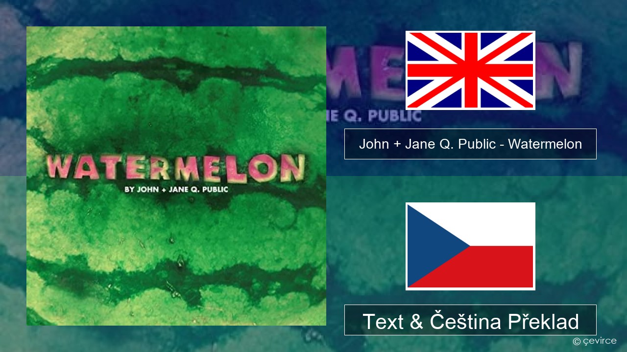 John + Jane Q. Public – Watermelon Anglický Text & Čeština Překlad