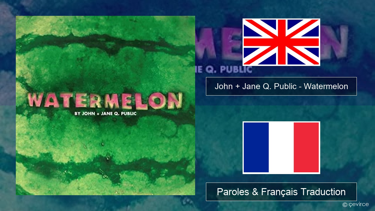 John + Jane Q. Public – Watermelon Anglais Paroles & Français Traduction