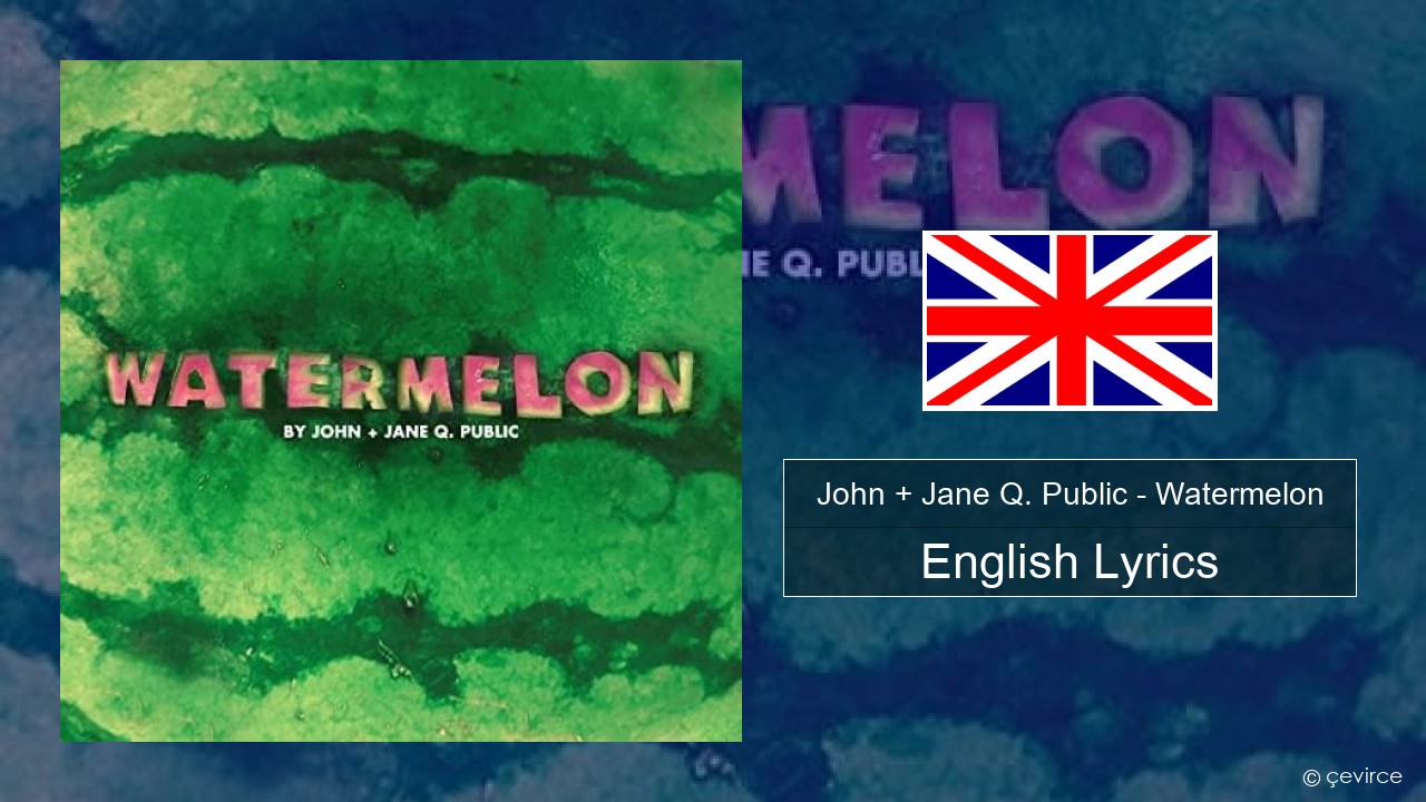 John + Jane Q. Public – Watermelon English Lyrics