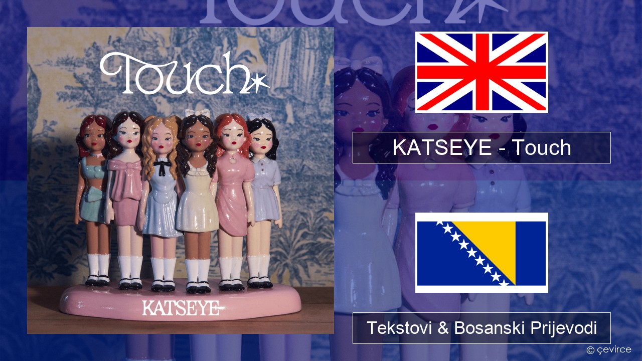 KATSEYE – Touch Engleski Tekstovi & Bosanski Prijevodi