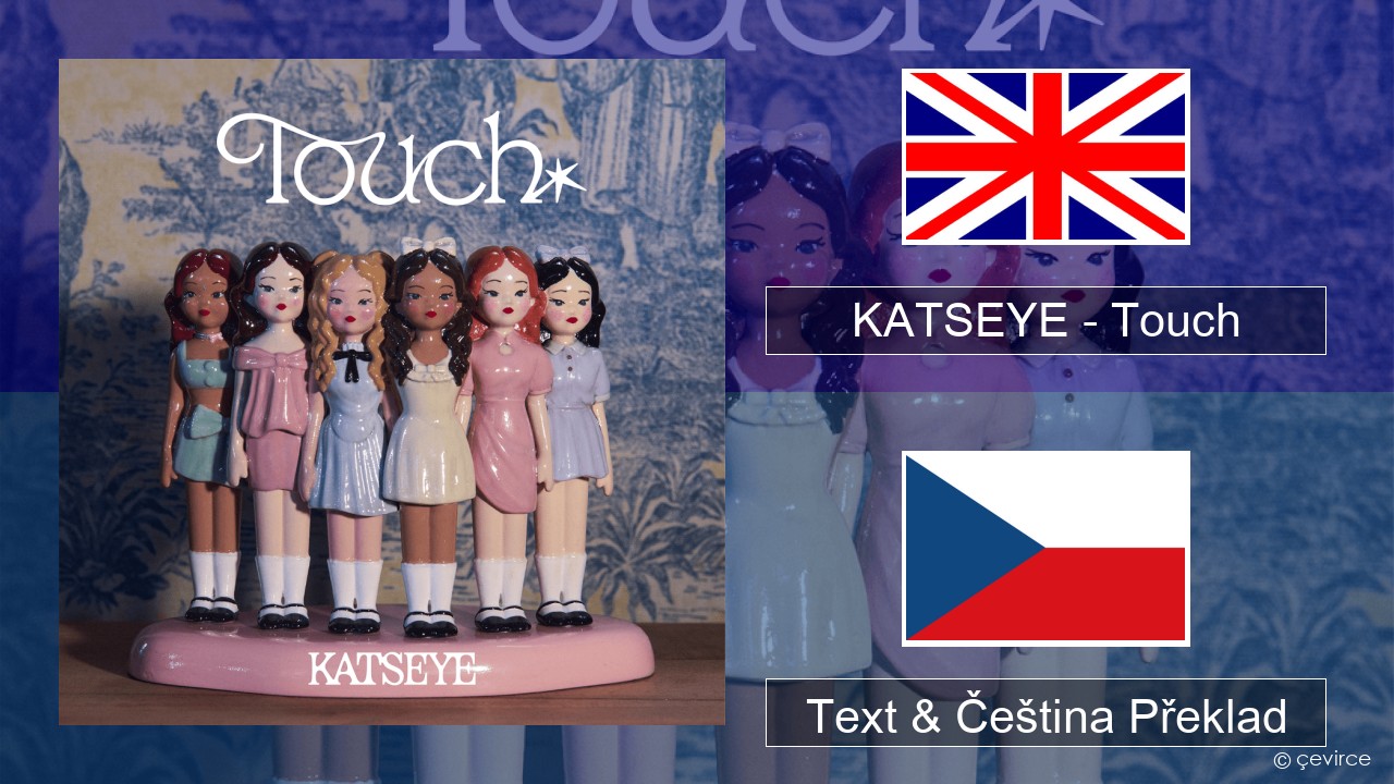 KATSEYE – Touch Anglický Text & Čeština Překlad