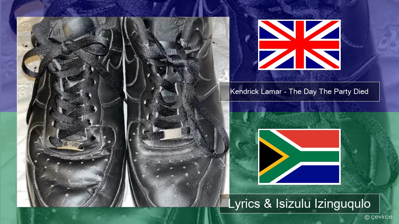 Kendrick Lamar – The Day The Party Died Isizulu Lyrics & Isizulu Izinguqulo