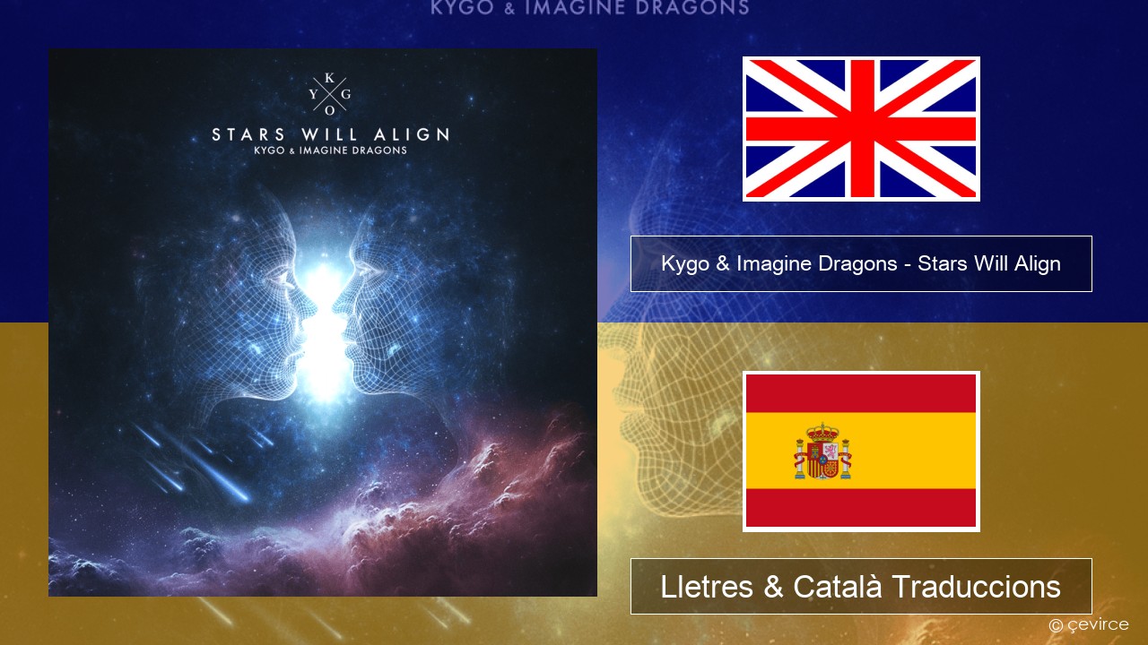 Kygo & Imagine Dragons – Stars Will Align Anglès Lletres & Català Traduccions