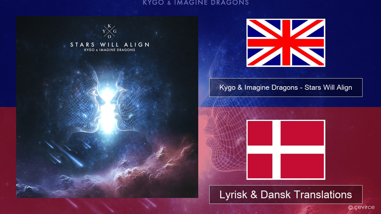 Kygo & Imagine Dragons – Stars Will Align Engelsk Lyrisk & Dansk Translations