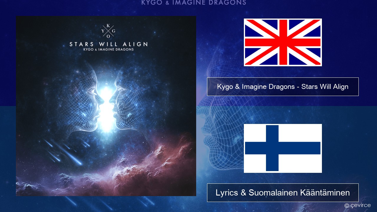 Kygo & Imagine Dragons – Stars Will Align Englanti Lyrics & Suomalainen Kääntäminen