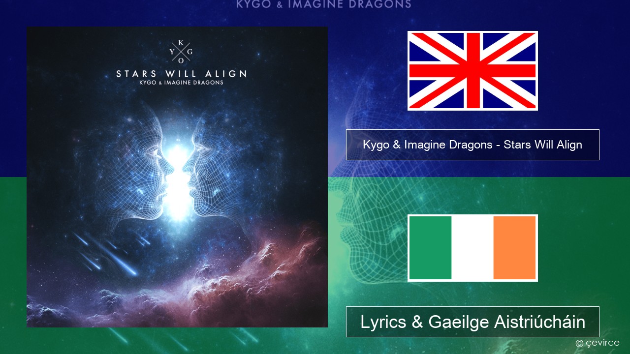 Kygo & Imagine Dragons – Stars Will Align Béarla Lyrics & Gaeilge Aistriúcháin