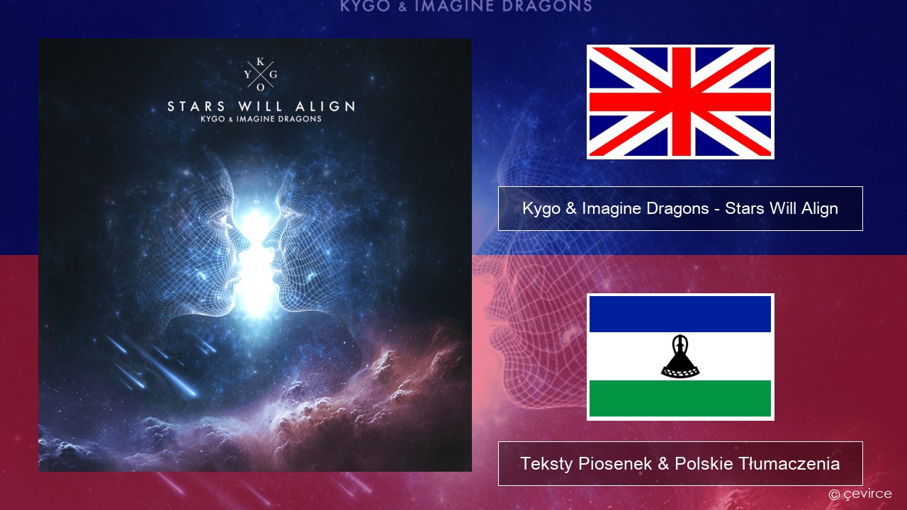 Kygo & Imagine Dragons – Stars Will Align Polski Teksty Piosenek & Polskie Tłumaczenia