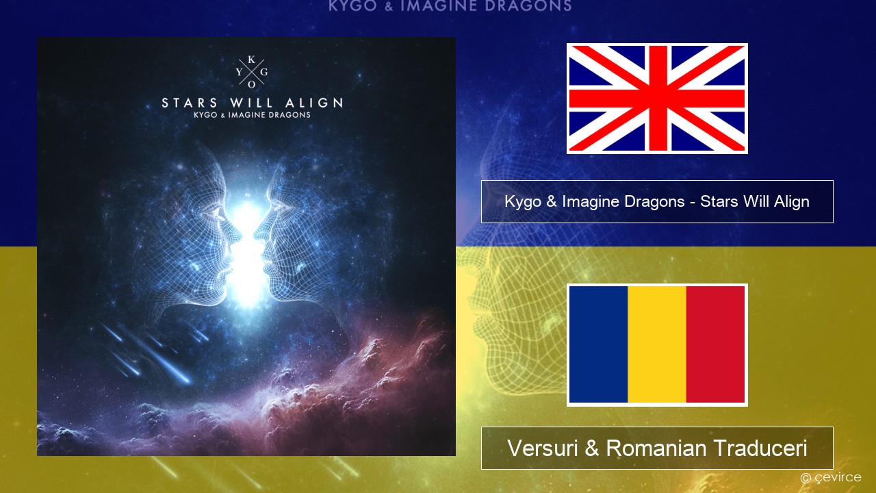 Kygo & Imagine Dragons – Stars Will Align Română Versuri & Romanian Traduceri