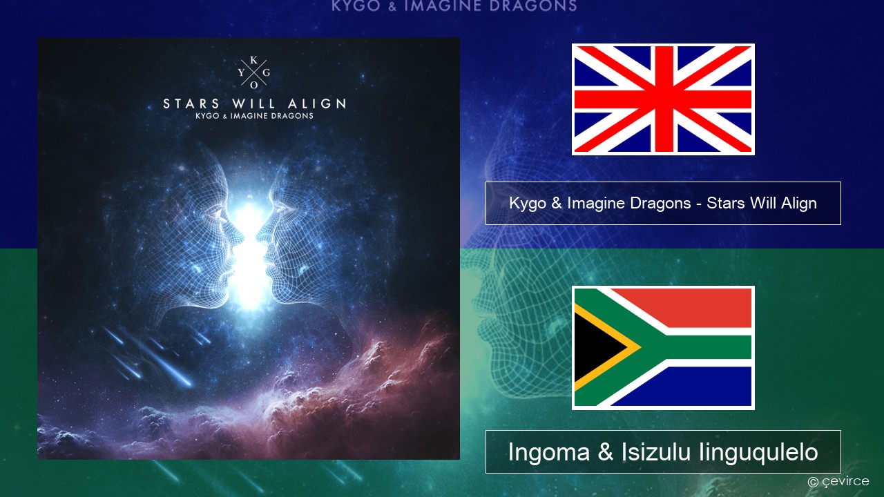 Kygo & Imagine Dragons – Stars Will Align Isixhosa Ingoma & Isizulu Iinguqulelo