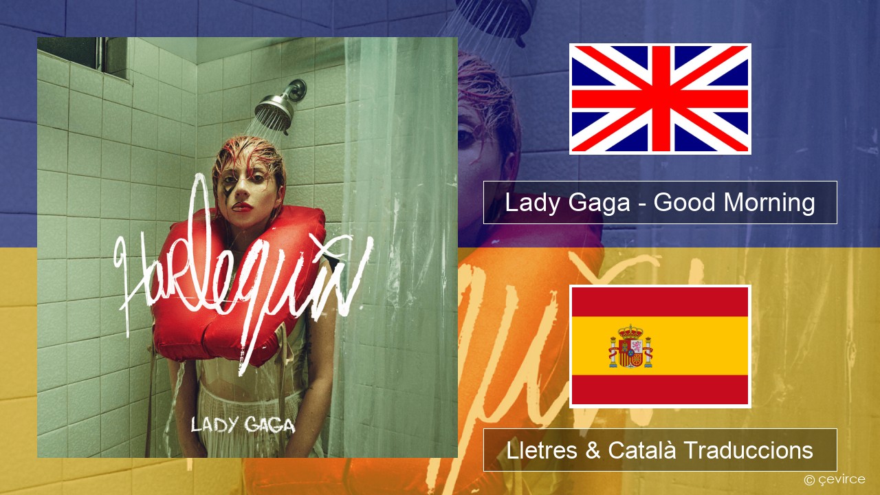 Lady Gaga – Good Morning Anglès Lletres & Català Traduccions