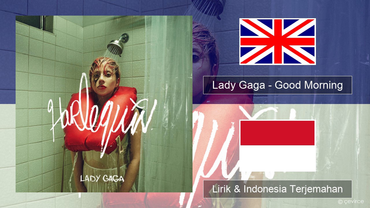 Lady Gaga – Good Morning Bahasa Indonesia Lirik & Indonesia Terjemahan