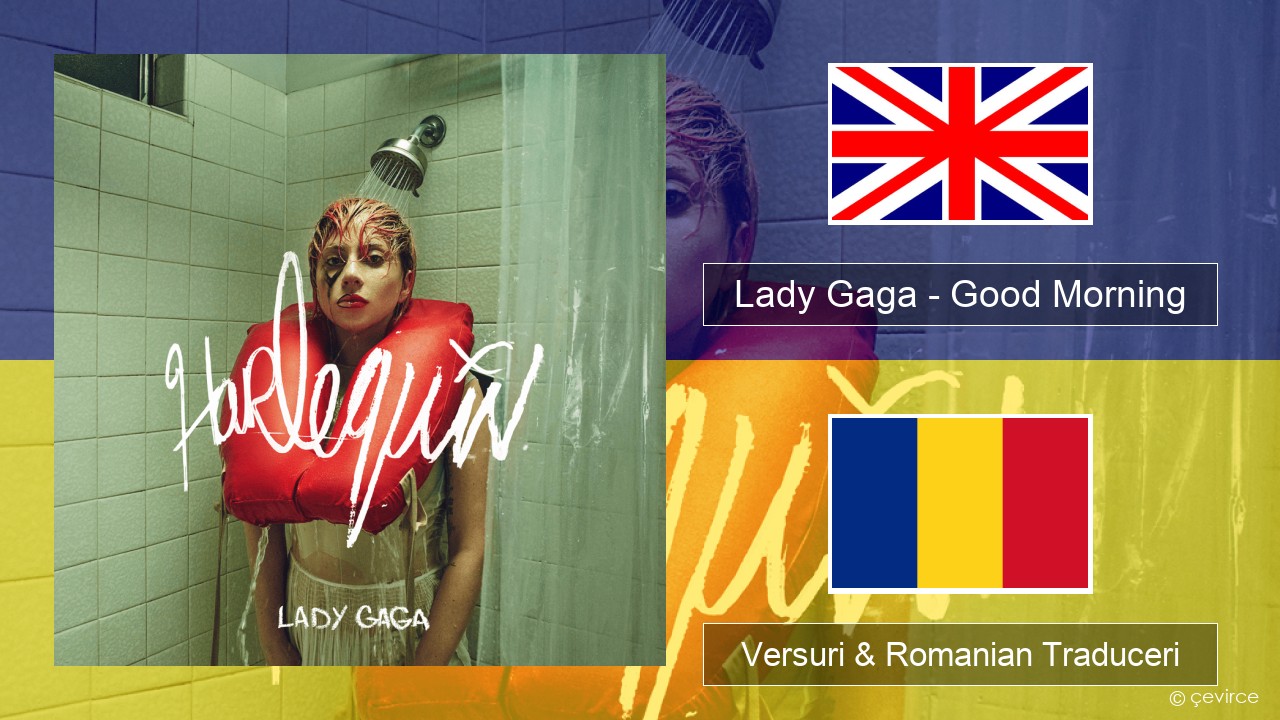 Lady Gaga – Good Morning Română Versuri & Romanian Traduceri