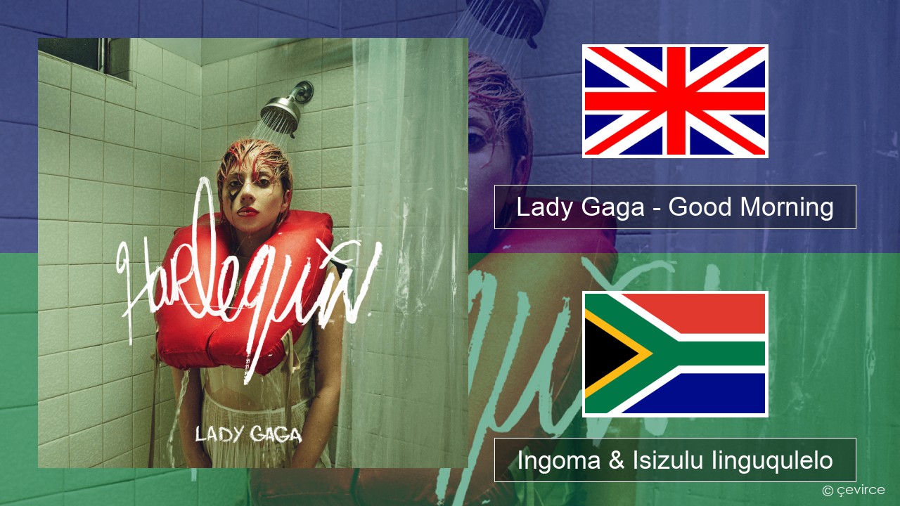 Lady Gaga – Good Morning Isixhosa Ingoma & Isizulu Iinguqulelo