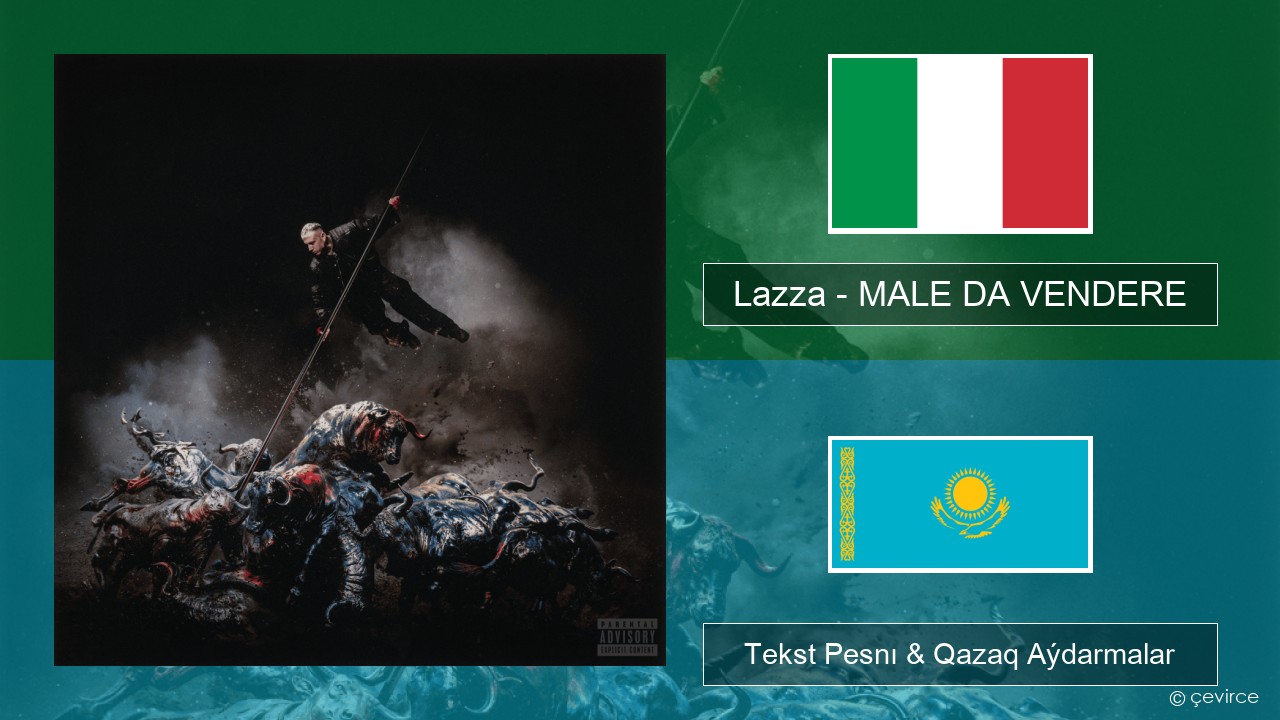 Lazza – MALE DA VENDERE Italán Tekst Pesnı & Qazaq (latyn) Aýdarmalar