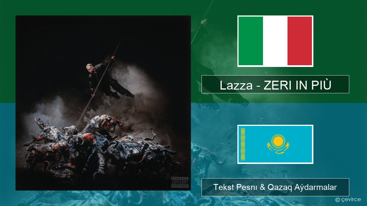 Lazza – ZERI IN PIÙ (LOCURA) Italán Tekst Pesnı & Qazaq (latyn) Aýdarmalar