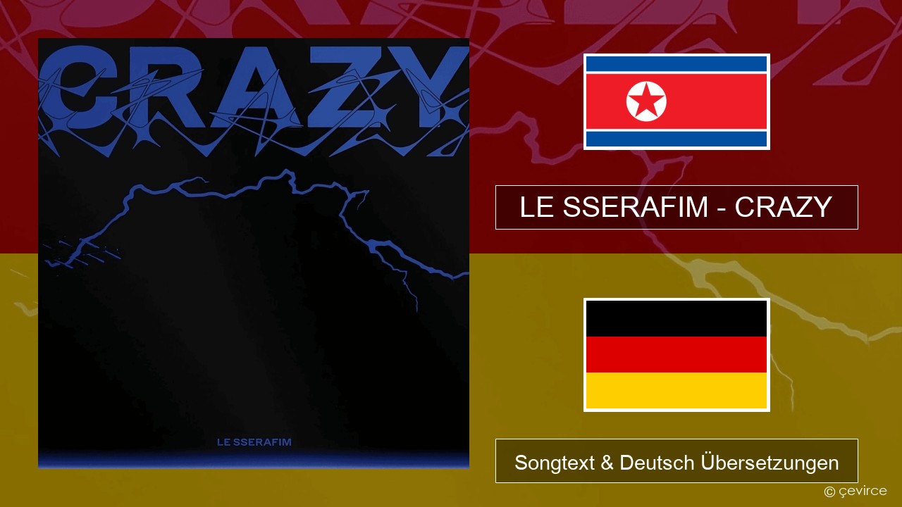 LE SSERAFIM – CRAZY Koreanisch Songtext & Deutsch Übersetzungen