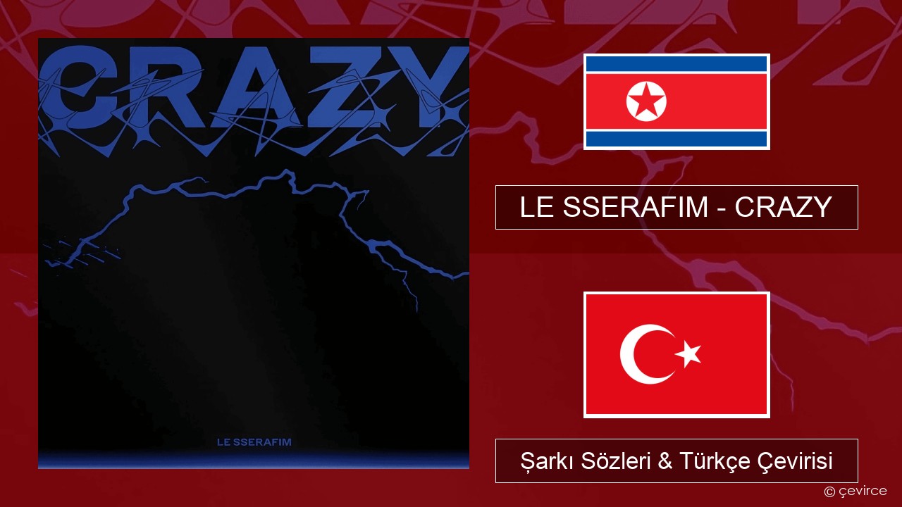 LE SSERAFIM – CRAZY Korece Şarkı Sözleri & Türkçe Çevirisi