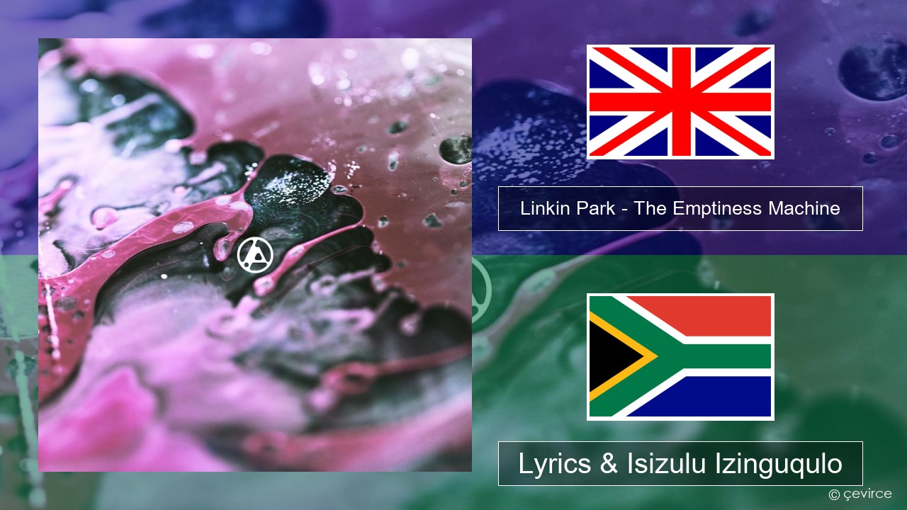 Linkin Park – The Emptiness Machine Isizulu Lyrics & Isizulu Izinguqulo