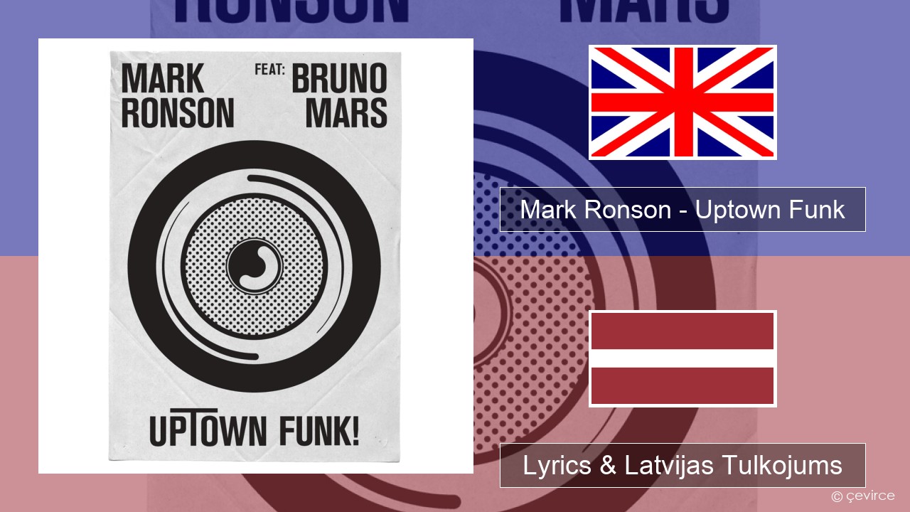 Mark Ronson – Uptown Funk Angļu Lyrics & Latvijas Tulkojums