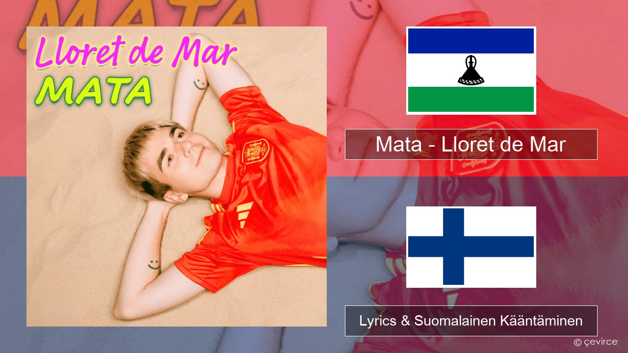 Mata – Lloret de Mar Puola Lyrics & Suomalainen Kääntäminen