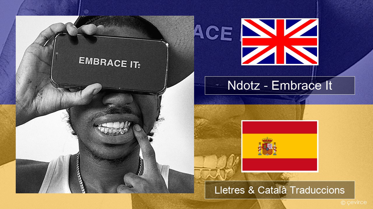 Ndotz – Embrace It Anglès Lletres & Català Traduccions