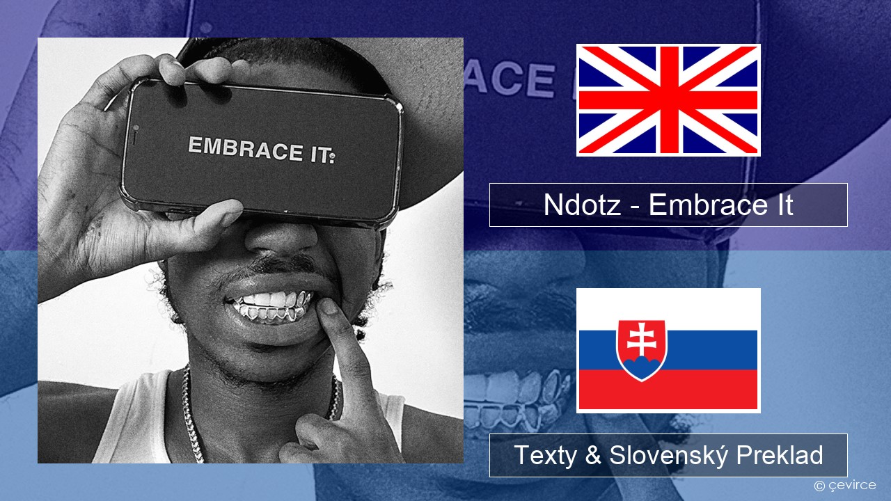 Ndotz – Embrace It Anglický Texty & Slovenský Preklad