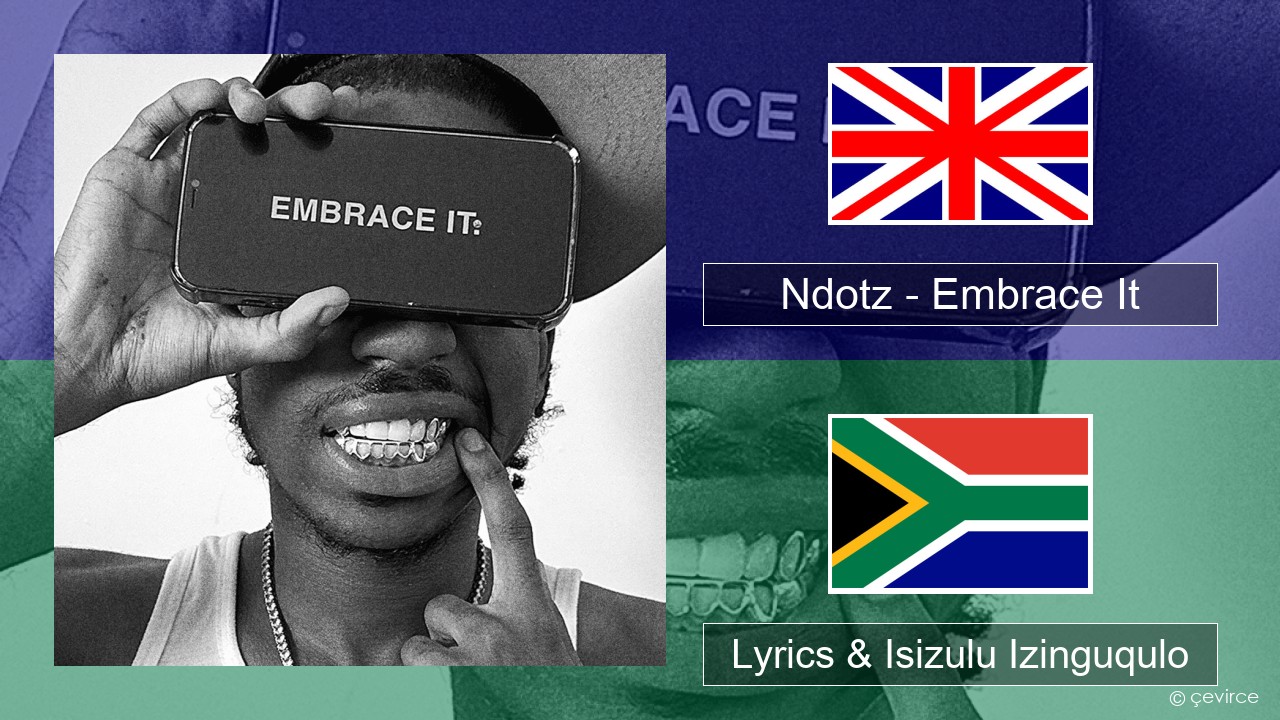 Ndotz – Embrace It Isizulu Lyrics & Isizulu Izinguqulo