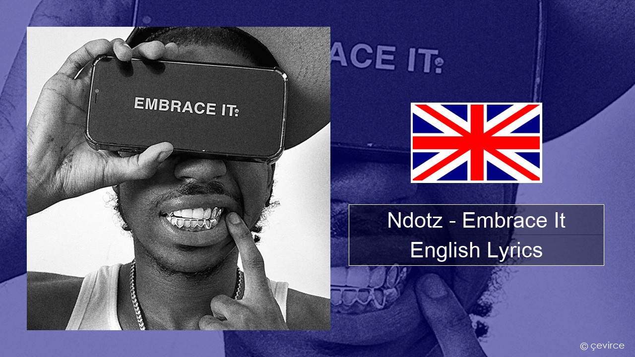 Ndotz – Embrace It English Lyrics