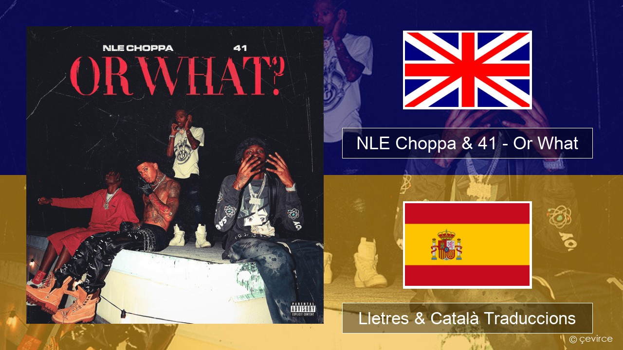 NLE Choppa & 41 – Or What Anglès Lletres & Català Traduccions