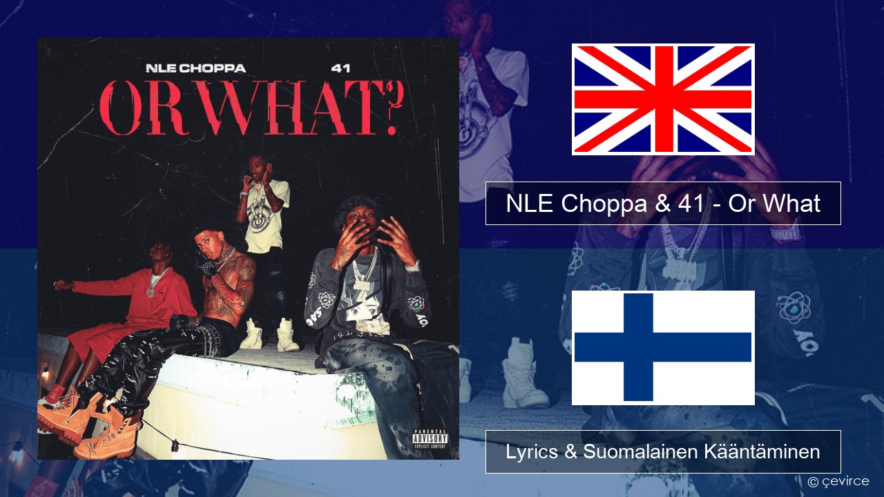 NLE Choppa & 41 – Or What Englanti Lyrics & Suomalainen Kääntäminen