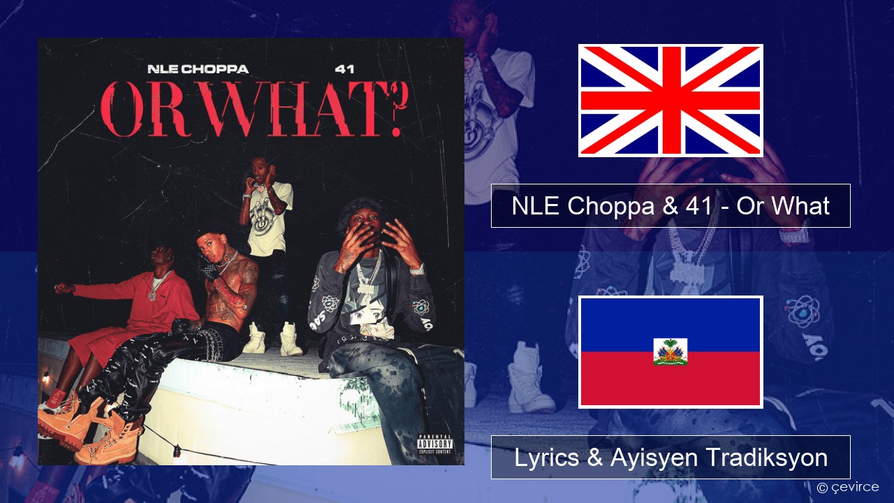 NLE Choppa & 41 – Or What Angle Lyrics & Ayisyen Tradiksyon