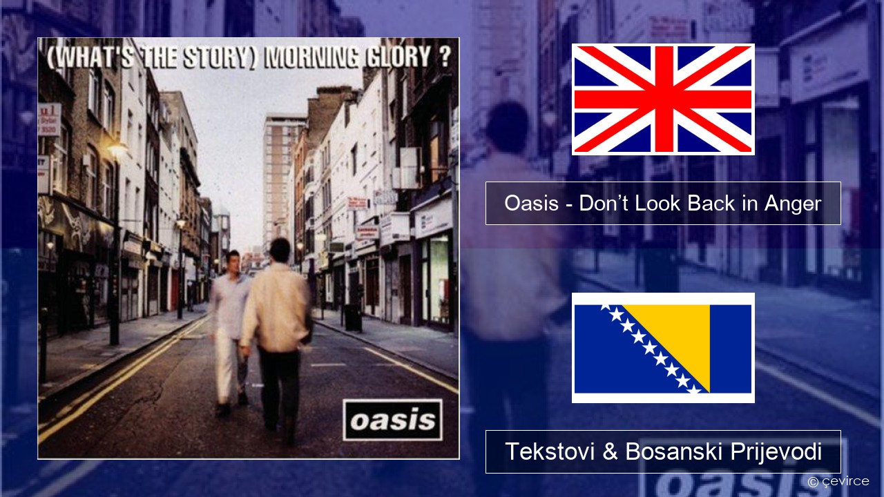 Oasis – Don’t Look Back in Anger Engleski Tekstovi & Bosanski Prijevodi