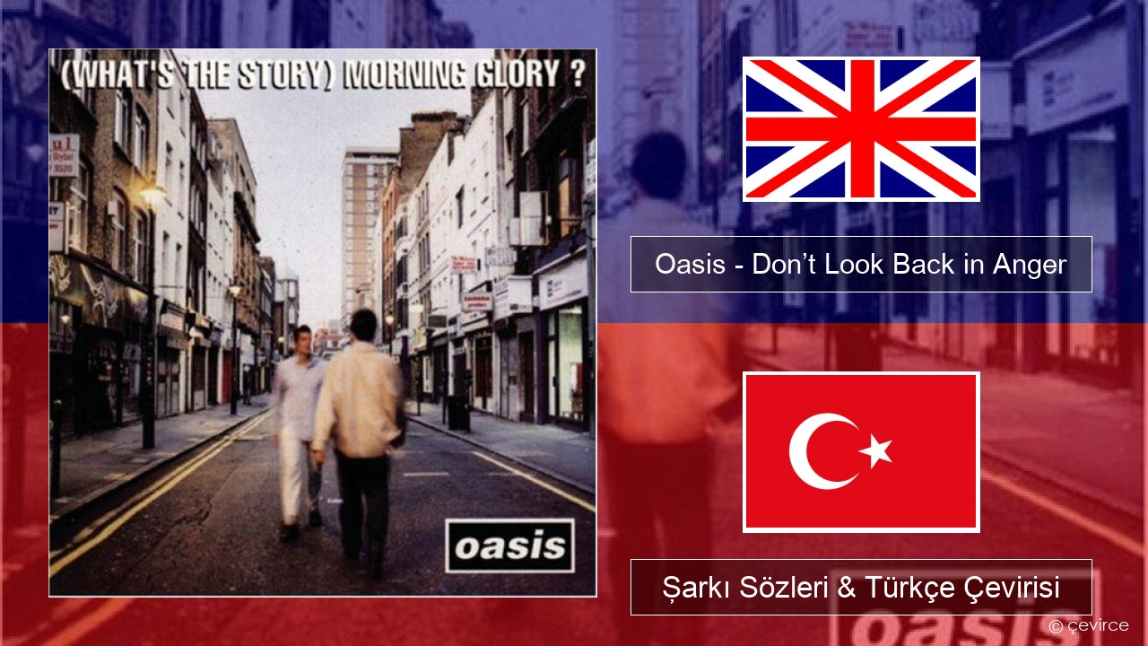 Oasis – Don’t Look Back in Anger İngilizce Şarkı Sözleri & Türkçe Çevirisi