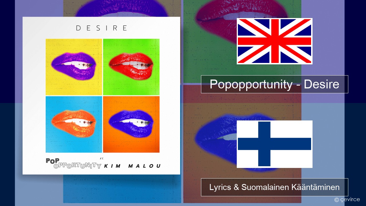 Popopportunity – Desire Englanti Lyrics & Suomalainen Kääntäminen