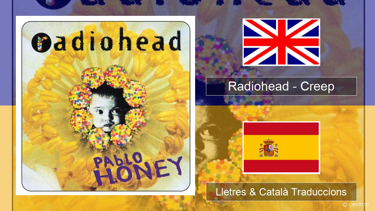 Radiohead – Creep Anglès Lletres & Català Traduccions